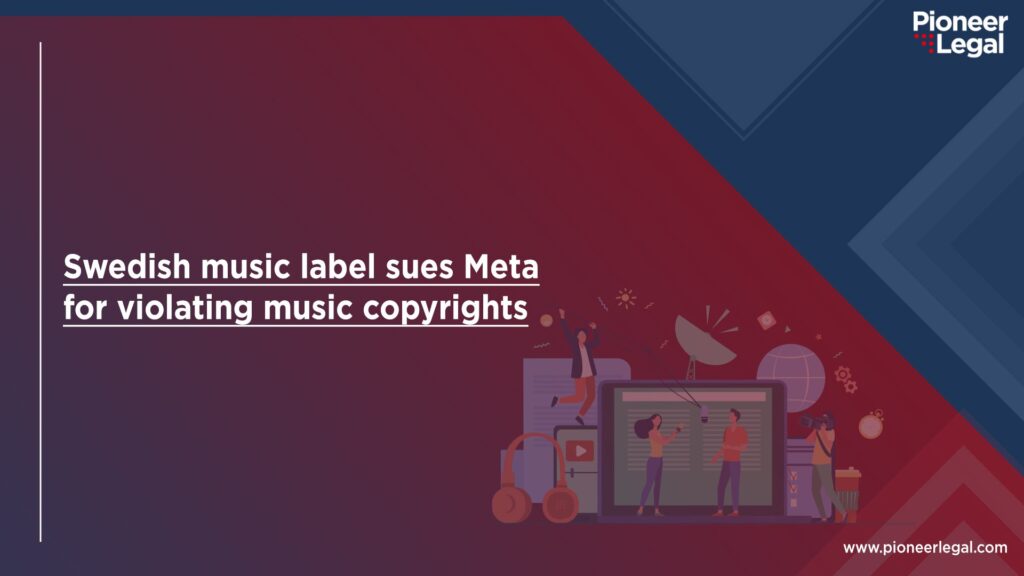 Pioneer Legal - Swedish Music Label Sues Meta for Violating Music Copyrights