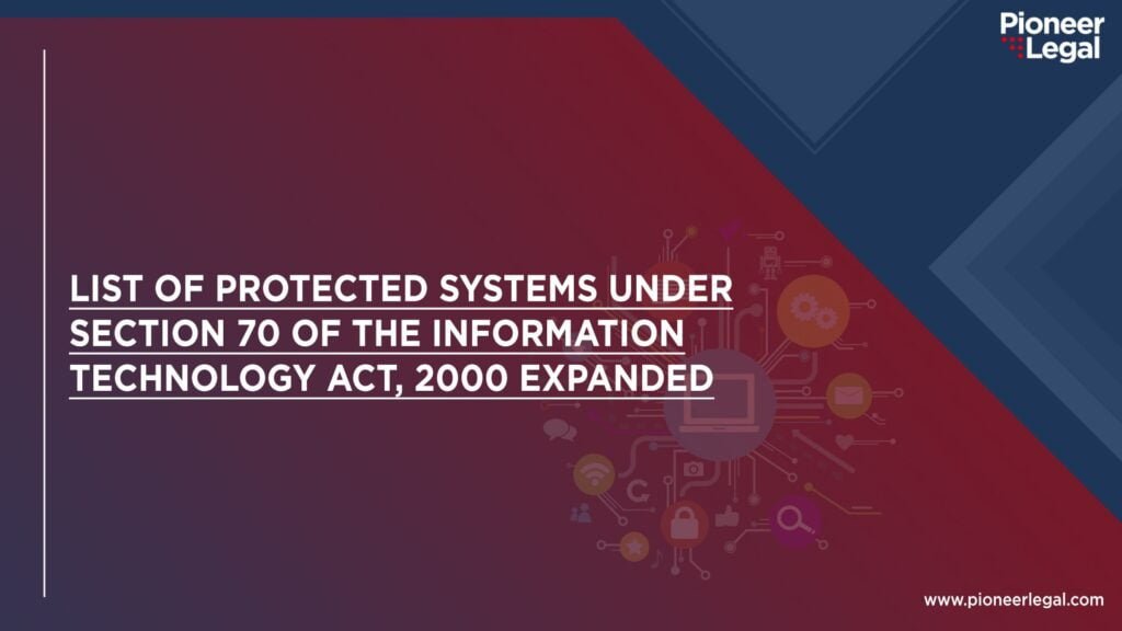 Pioneer Legal - List of Protected Systems Under Section 70 of the Information Technology Act, 2000 Expanded