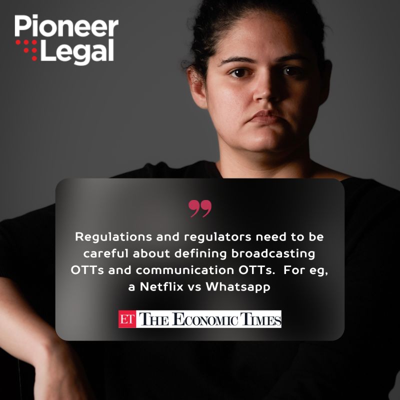 Pioneer Legal - Draft Broadcasting Bill raises new questions on OTTs, costs. ET Article By Pritha Jha