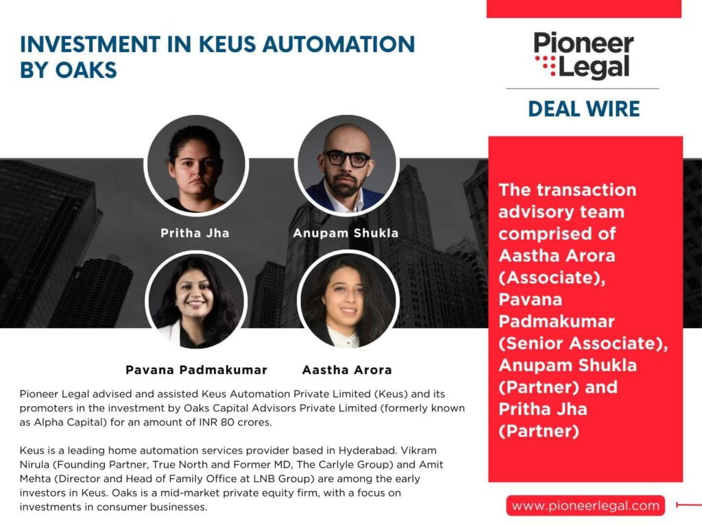 Pioneer Legal - Pioneer Legal advised and assisted Keus Automation Private Limited (Keus Smart Home) and its promoters in the investment by Oaks Asset Management.