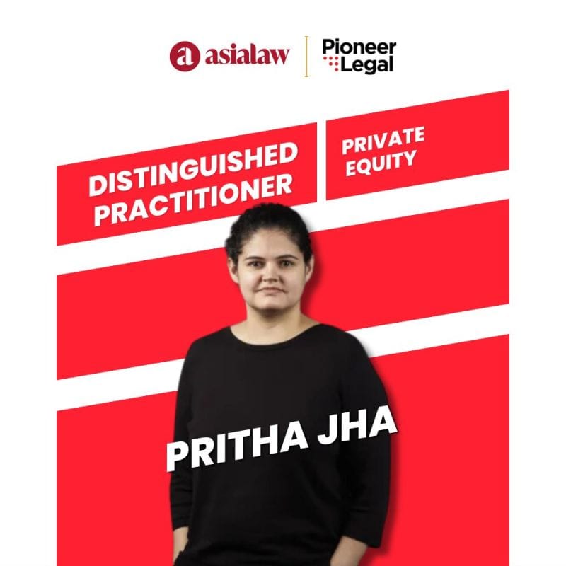 Pioneer Legal - Pritha Jha has been recognized as a "Distinguished Practitioner" in Private Equity by the asialaw Rankings 2024.