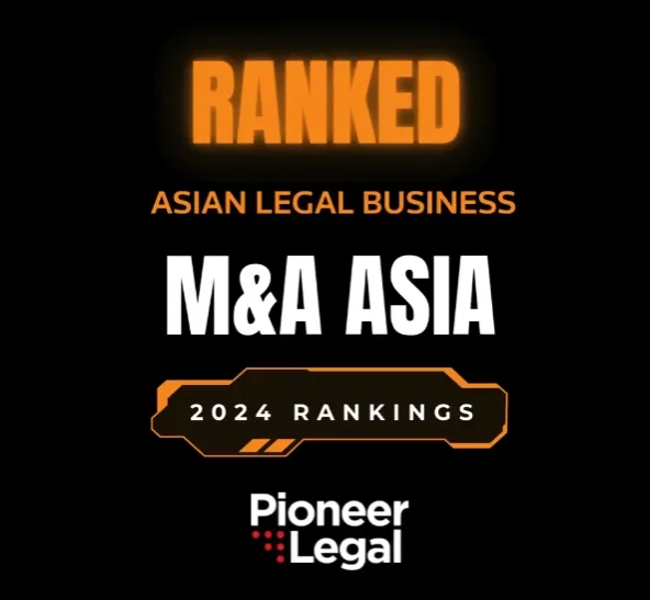 Pioneer Legal - We are thrilled to announce that Pioneer Legal’s M&A practice has been recognized in the prestigious 2024 Asian Legal Business Asia M&A rankings!